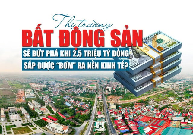 Thị trường bất động sản sẽ “bứt phá” khi 2,5 triệu tỷ đồng sắp được bơm ra nền kinh tế?