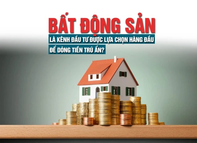 Bất động sản vẫn là kênh đầu tư được lựa chọn hàng đầu để dòng tiền trú ẩn?