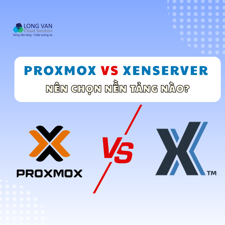 Proxmox vs XenServer (Citrix Hypervisor): Nên chọn nền tảng nào?