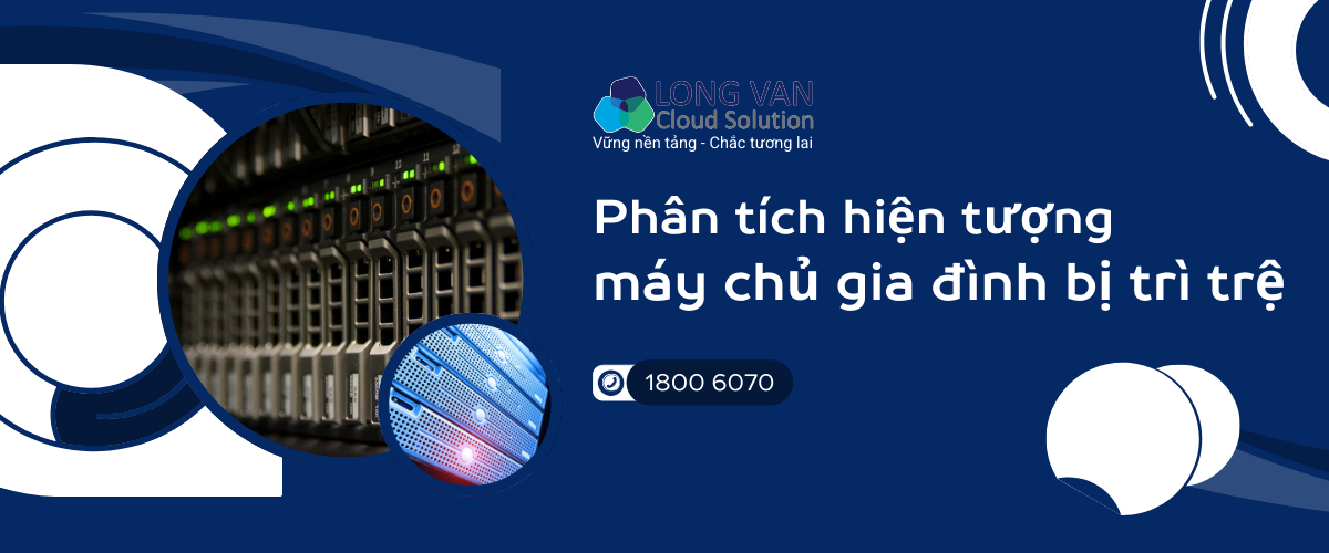 Phân tích hiện tượng máy chủ gia đình bị trì trệ