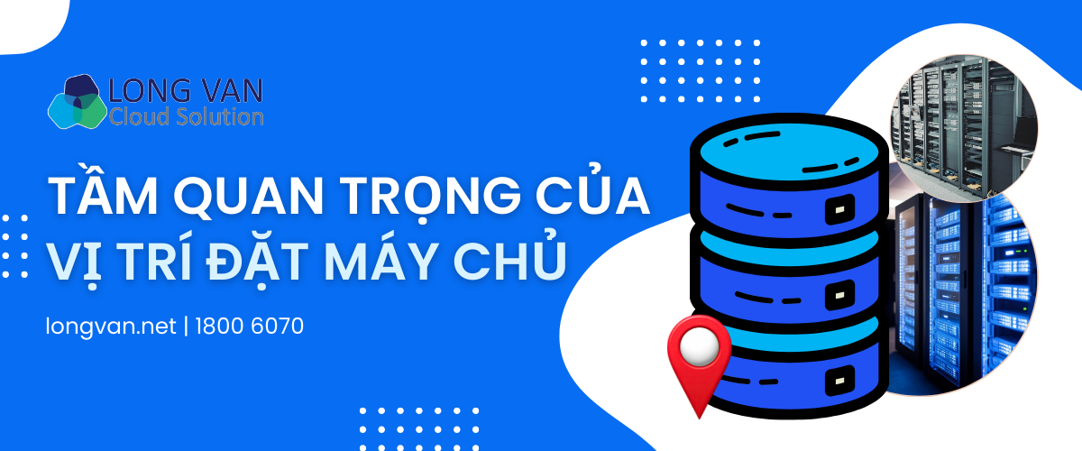 Tầm quan trọng của vị trí đặt máy chủ