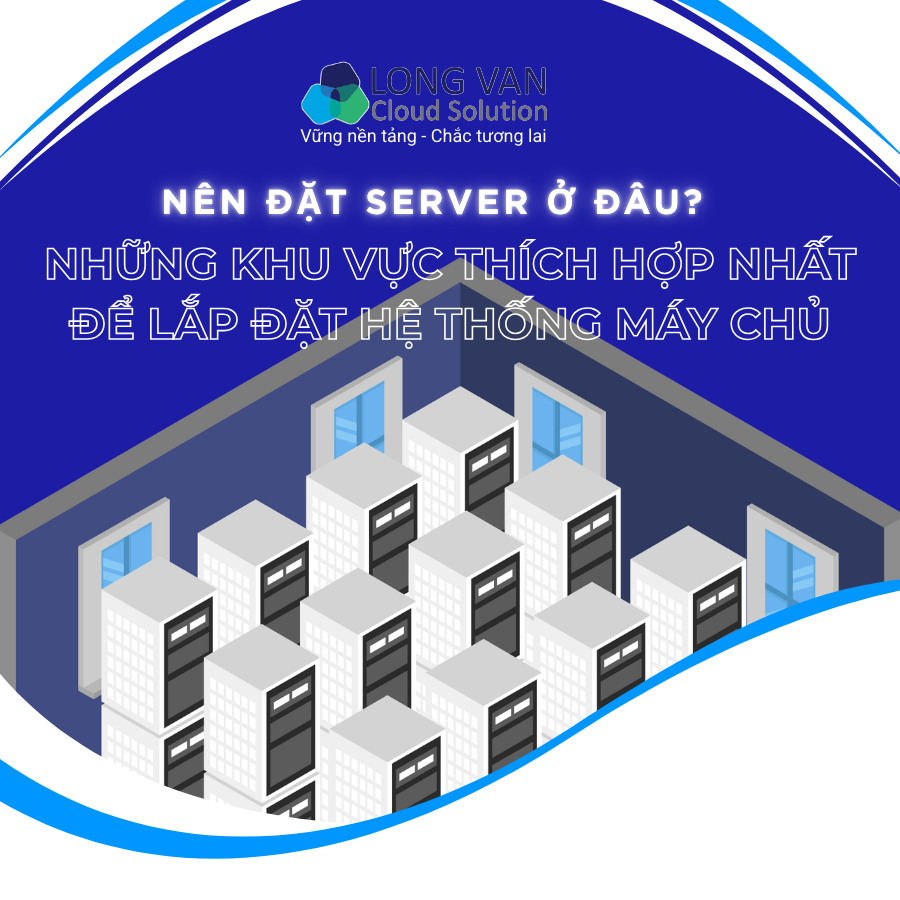Những khu vực thích hợp nhất để lắp đặt hệ thống máy chủ