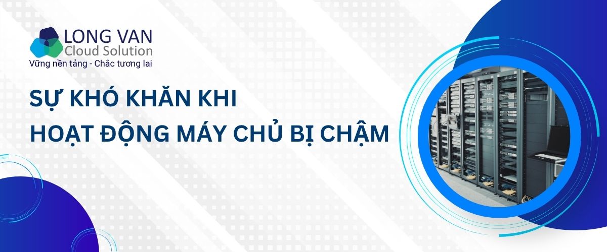 Sự khó khăn khi hoạt động máy chủ bị chậm