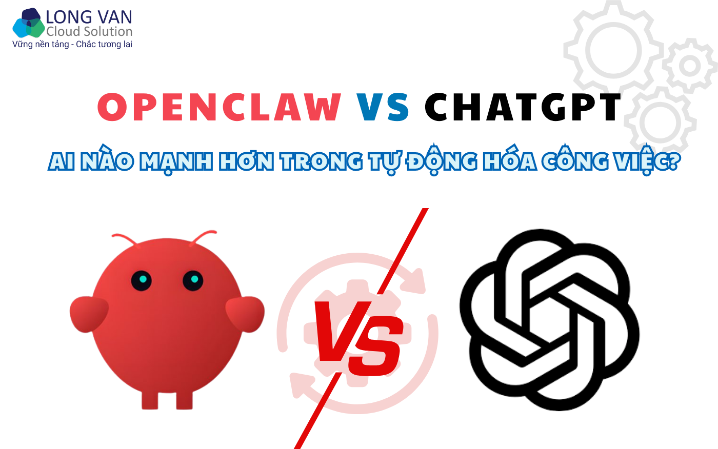 OpenClaw vs ChatGPT: AI nào mạnh hơn trong tự động hóa công việc?