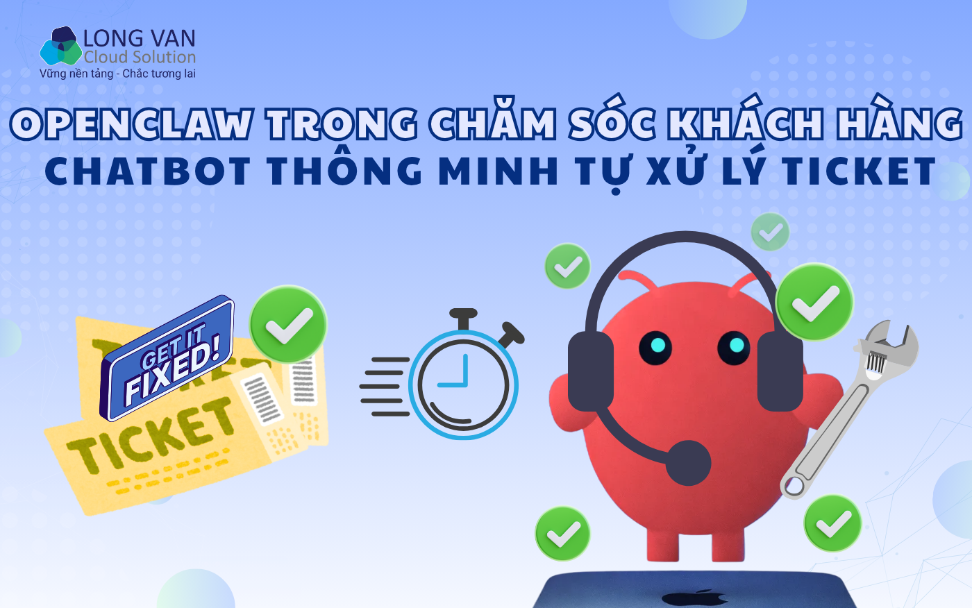 OpenClaw trong chăm sóc khách hàng: Chatbot thông minh tự xử lý ticket