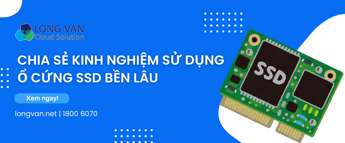 Chia sẻ kinh nghiệm sử dụng ổ cứng SSD bền lâu