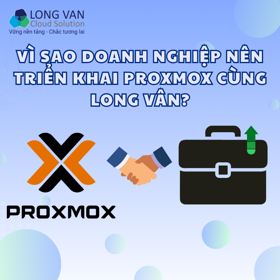 Vì sao doanh nghiệp nên triển khai Proxmox cùng Long Vân?