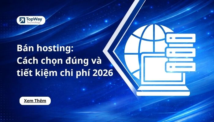 Bán hosting chất lượng: Cách chọn đúng & tiết kiệm chi phí 2026