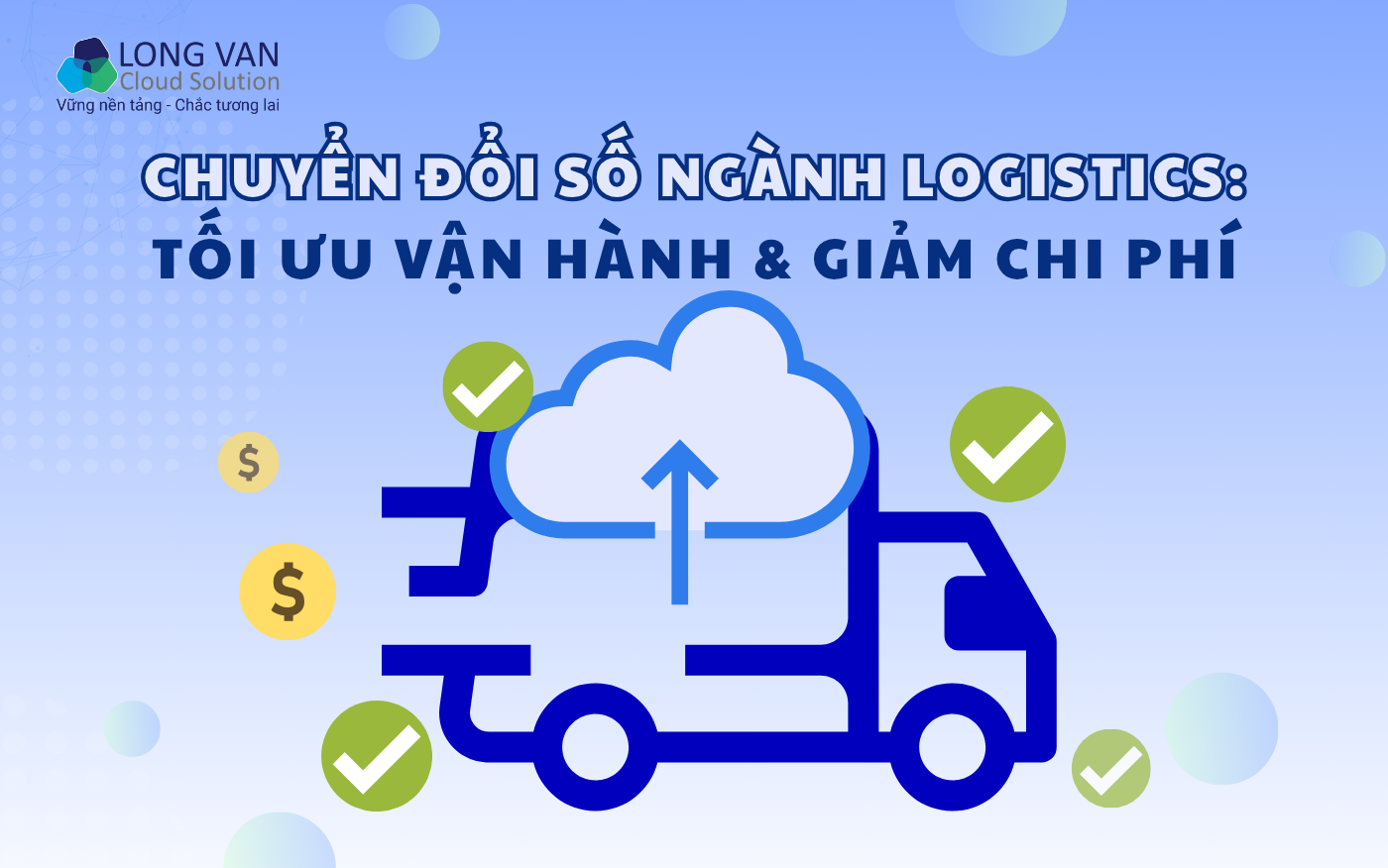 Chuyển đổi số ngành logistics: Tối ưu vận hành & giảm chi phí