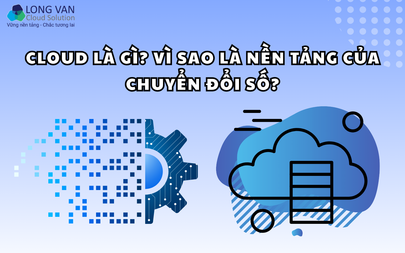 Cloud là gì? Vì sao là nền tảng của chuyển đổi số?