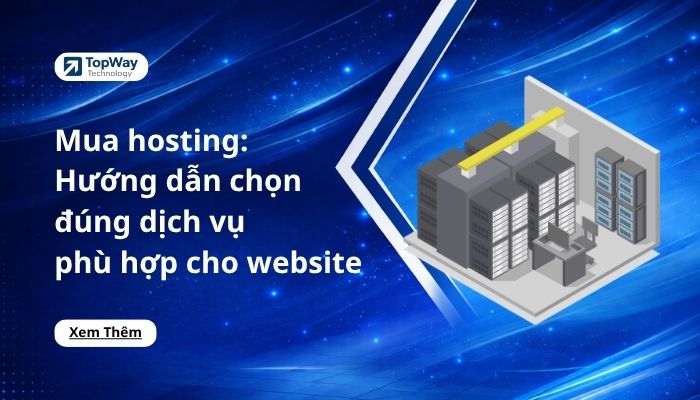 Mua hosting: Hướng dẫn chọn đúng dịch vụ phù hợp cho website 2026