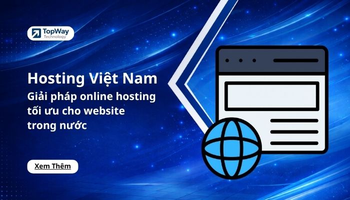 Hosting Việt Nam: Giải pháp online hosting tối ưu cho website trong nước
