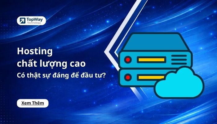 Hosting chất lượng cao: Có thật sự đáng để đầu tư?