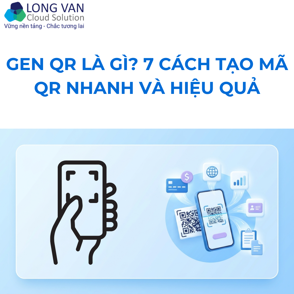 Gen QR Là Gì? 7 Cách Tạo Mã QR Nhanh Và Hiệu Quả