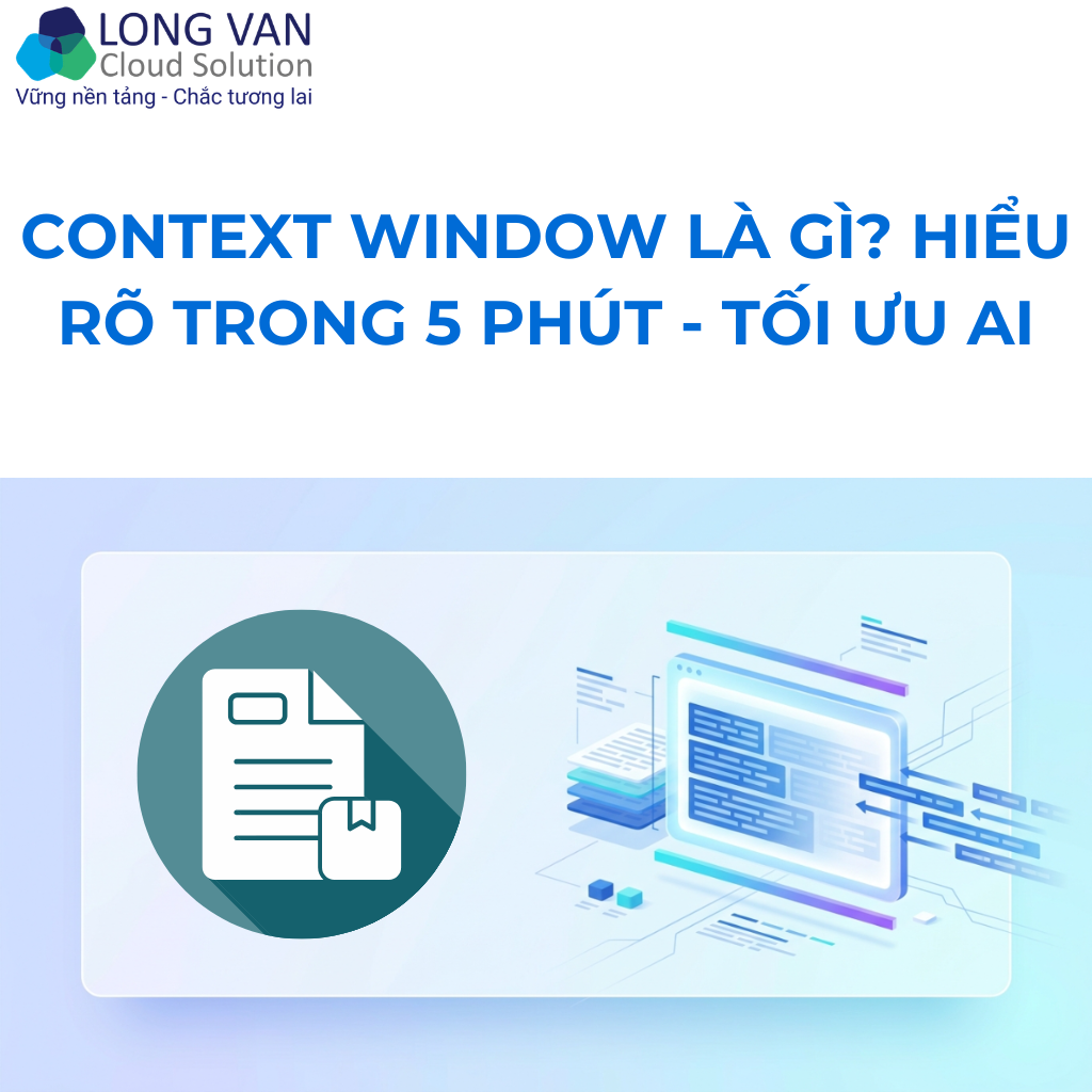 Context Window là gì? Hiểu rõ trong 5 phút - Tối ưu AI