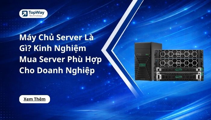 Máy Chủ Server Là Gì? Kinh Nghiệm Mua Server Phù Hợp Cho Doanh Nghiệp