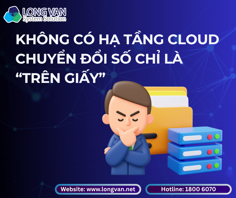 Không có hạ tầng Cloud - chuyển đổi số chỉ là “trên giấy”