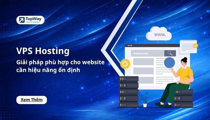 VPS Hosting là gì? Giải pháp phù hợp cho website