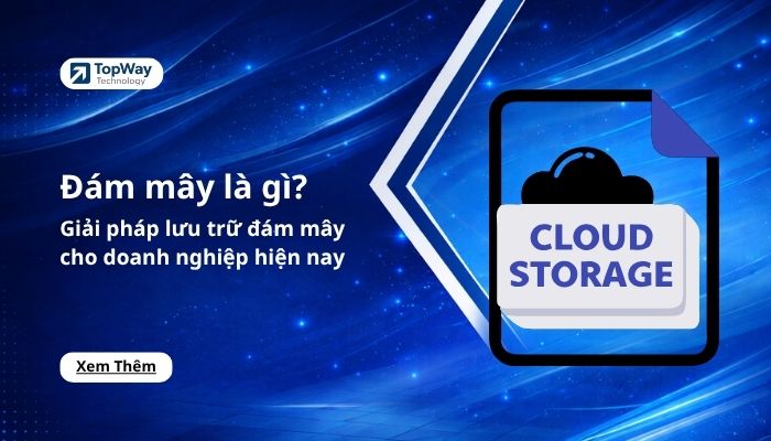 Đám mây là gì? Giải pháp lưu trữ đám mây cho doanh nghiệp hiện nay