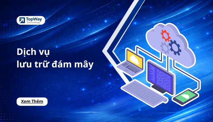 Dịch vụ lưu trữ đám mây: Giải pháp toàn diện cho các nhân và doanh nghiệp