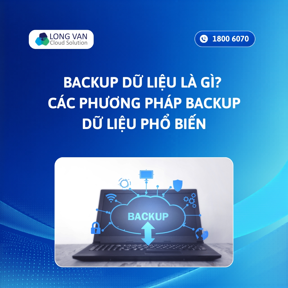 Backup dữ liệu là gì? Các phương pháp Backup dữ liệu phổ biến