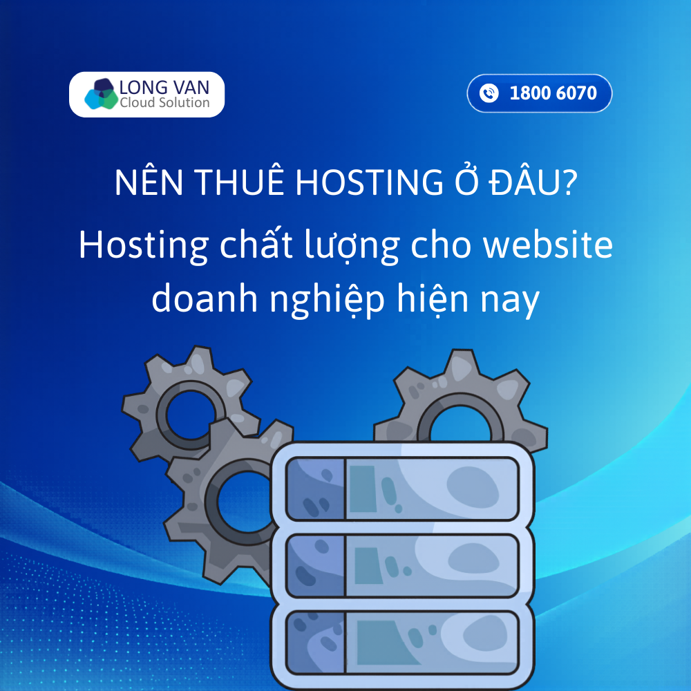 Nên thuê Hosting ở đâu? Lưu ý khi thuê Hosting