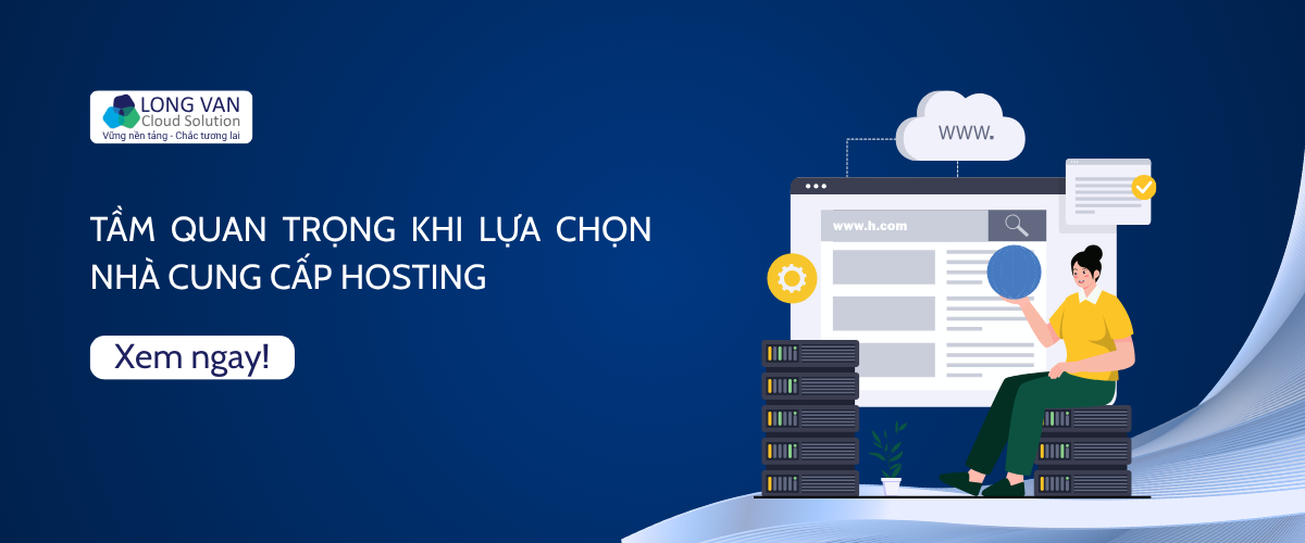 Tầm quan trọng khi lựa chọn nhà cung cấp Hosting