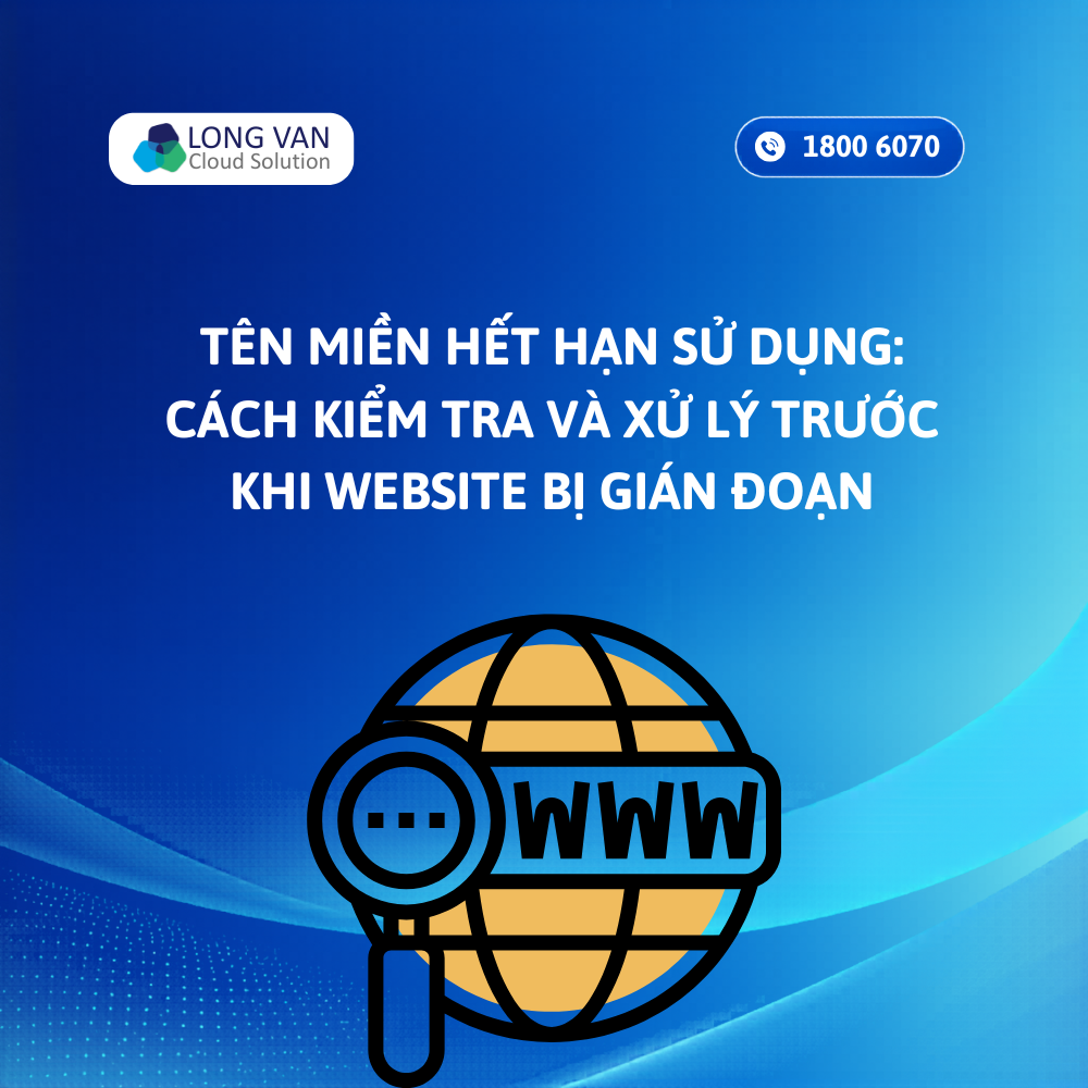 Tên miền hết hạn sử dụng: Cách kiểm tra và xử lý trước khi website bị gián đoạn