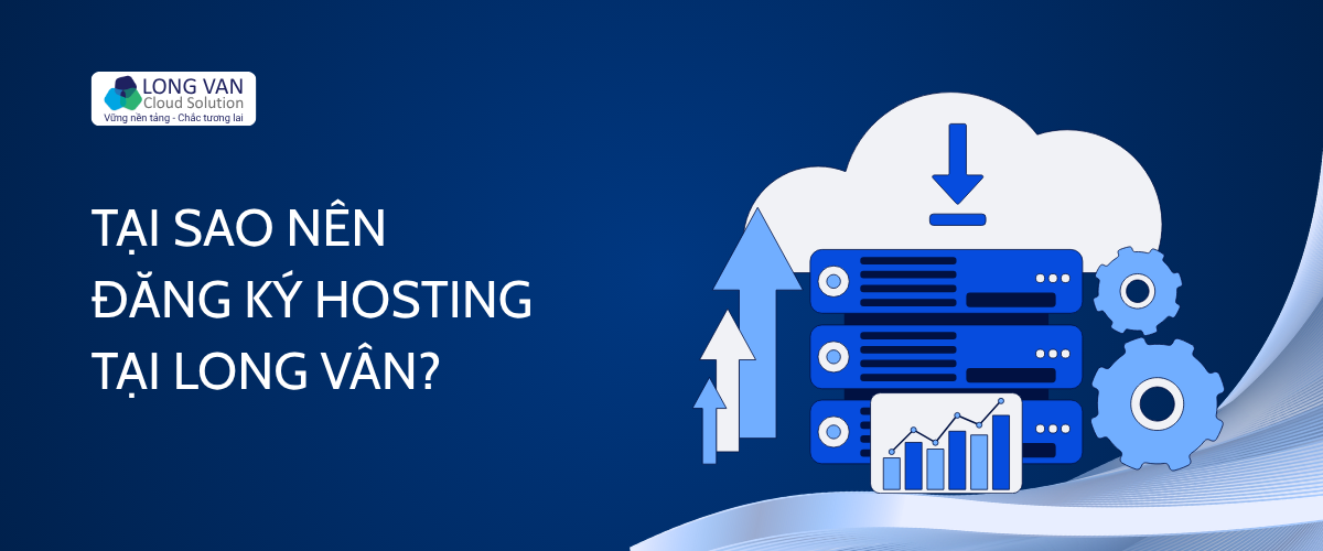 Tại sao nên đăng ký Hosting tại Long Vân?