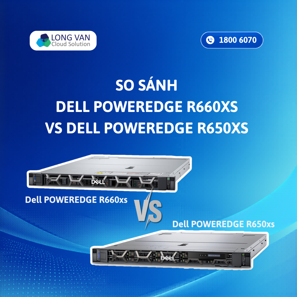 So sánh Dell R660xs vs R650xs: Nên chọn máy chủ nào cho doanh nghiệp?