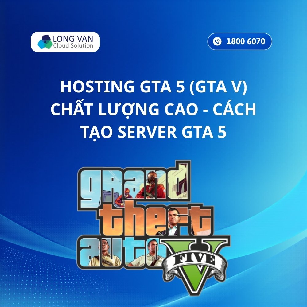 Hosting GTA 5 (FiveM) chất lượng cao - Cách tạo server GTA 5 chuyên nghiệp