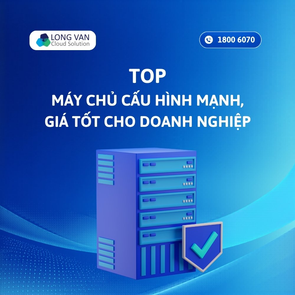 Top 5 máy chủ cấu hình mạnh, giá tốt nhất 2026 cho doanh nghiệp