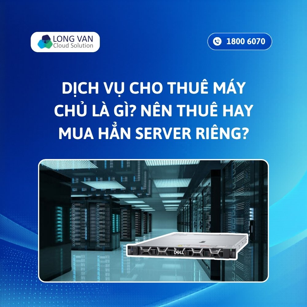 Dịch vụ cho thuê máy chủ là gì? Nên thuê server hay mua hẳn server riêng?