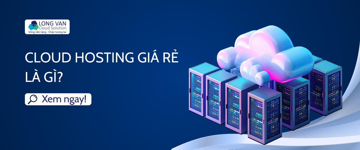 Cloud Hosting giá rẻ là gì?