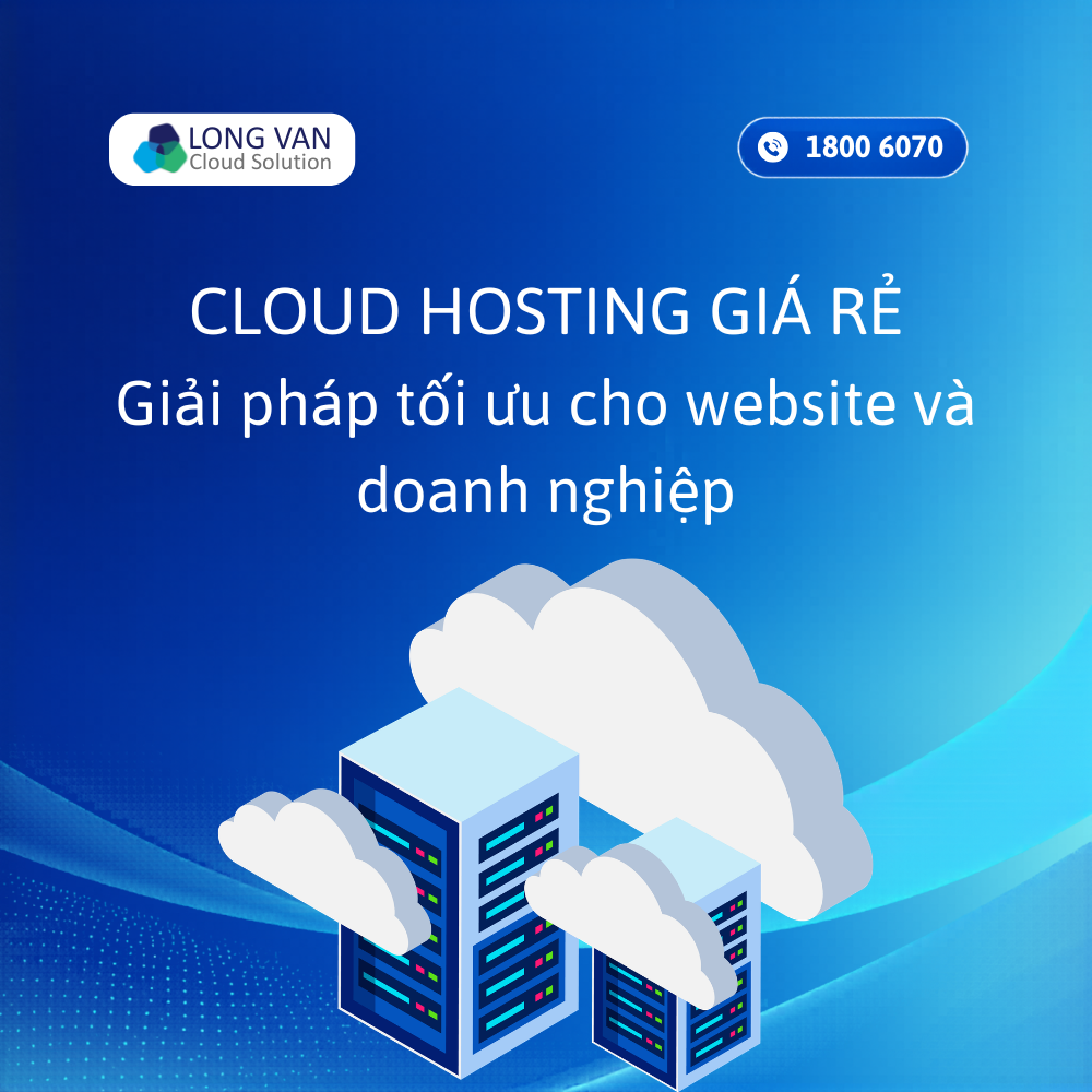 Cloud Hosting giá rẻ: Giải pháp tối ưu cho website và doanh nghiệp