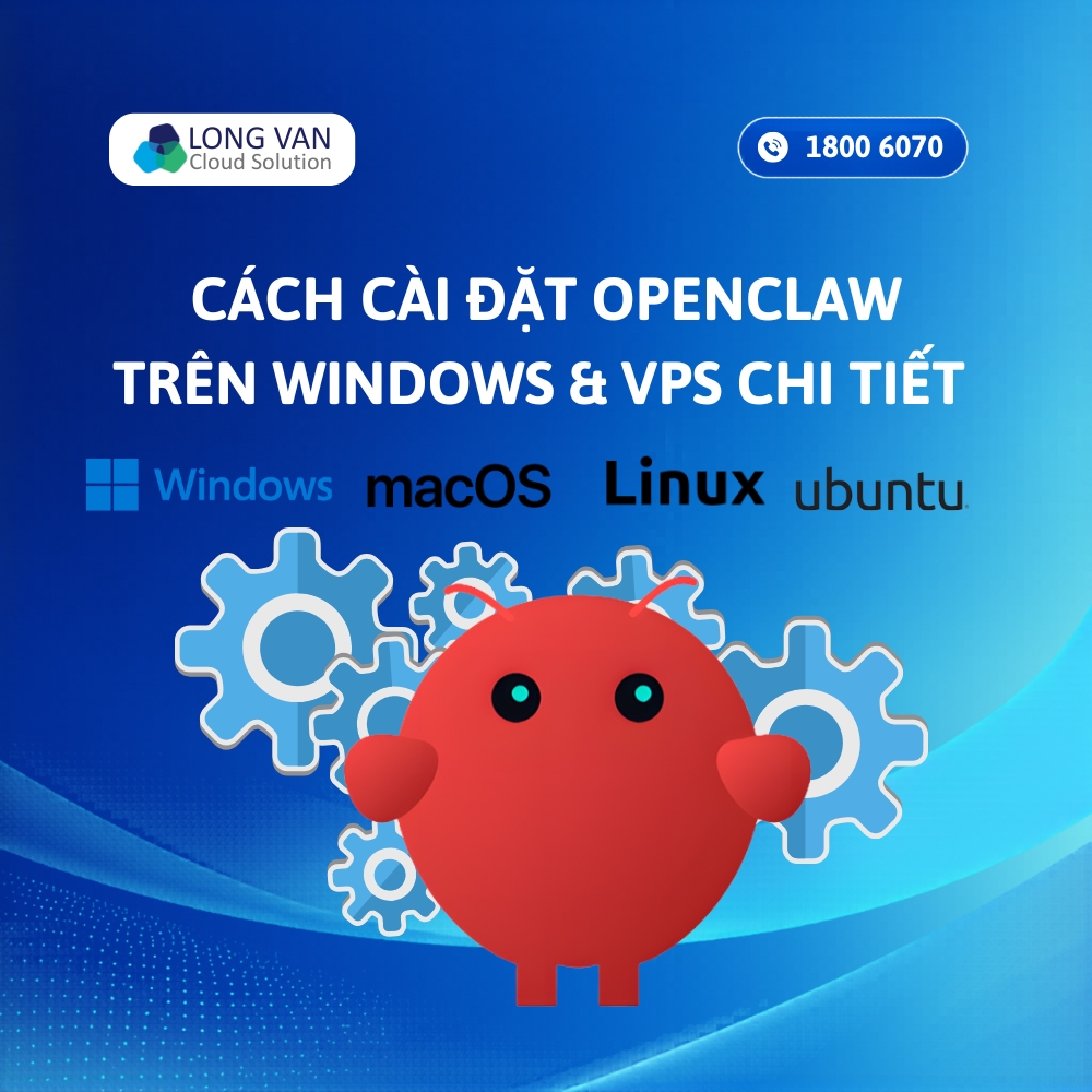 Hướng dẫn cài đặt OpenClaw trên Windows và VPS chi tiết A-Z cho người mới
