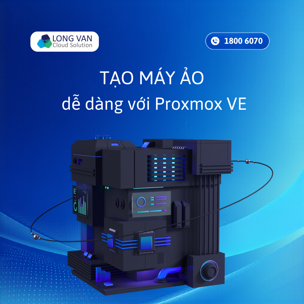 Tạo máy ảo với Proxmox VE – Giải pháp ảo hóa hiệu quả