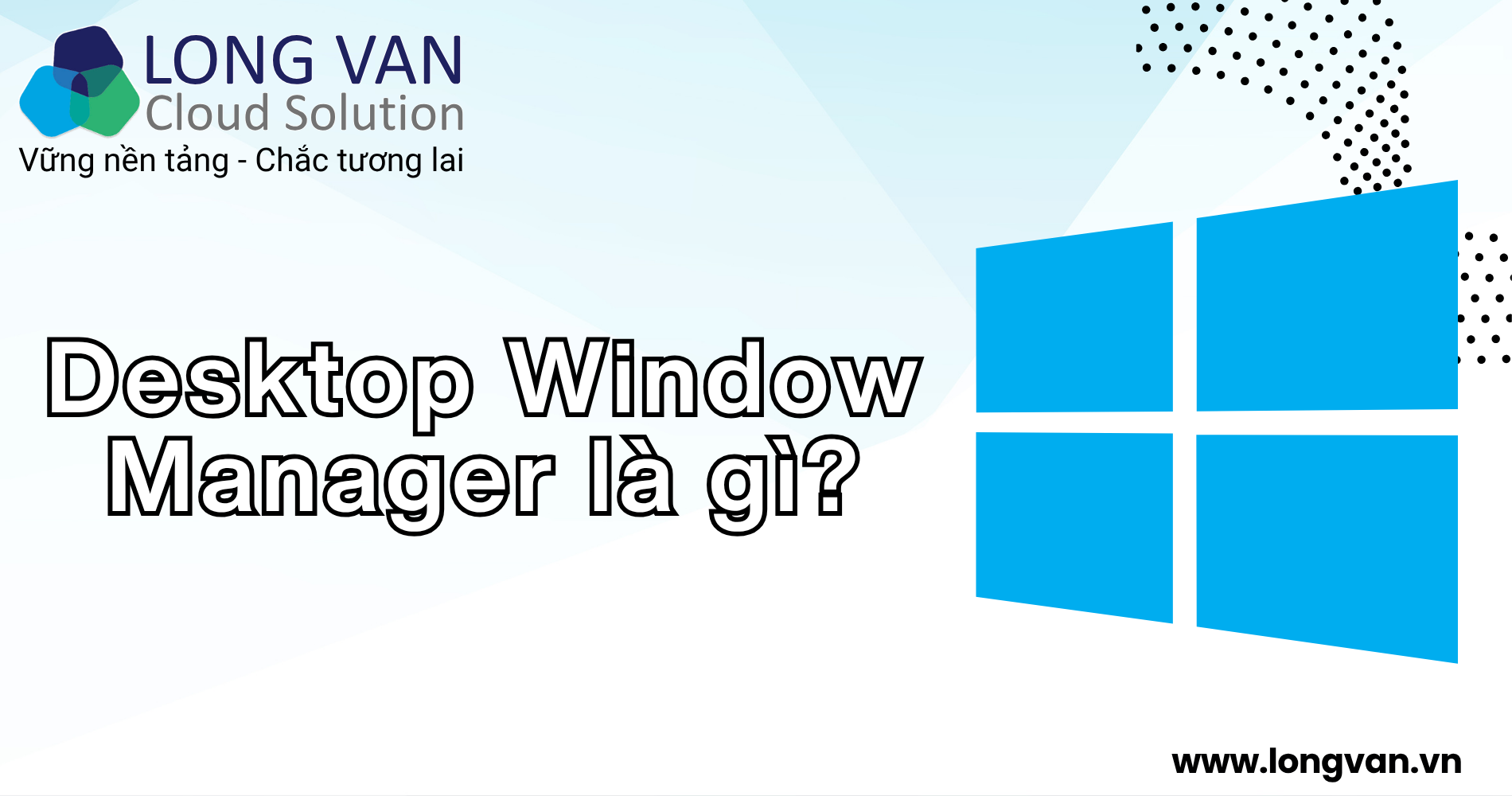 Desktop Window Manager là gì? Vai trò và cách hoạt động trên Windows