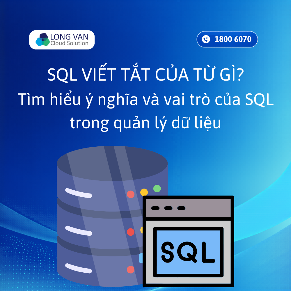 SQL viết tắt của từ gì? Ý nghĩa và ứng dụng của SQL