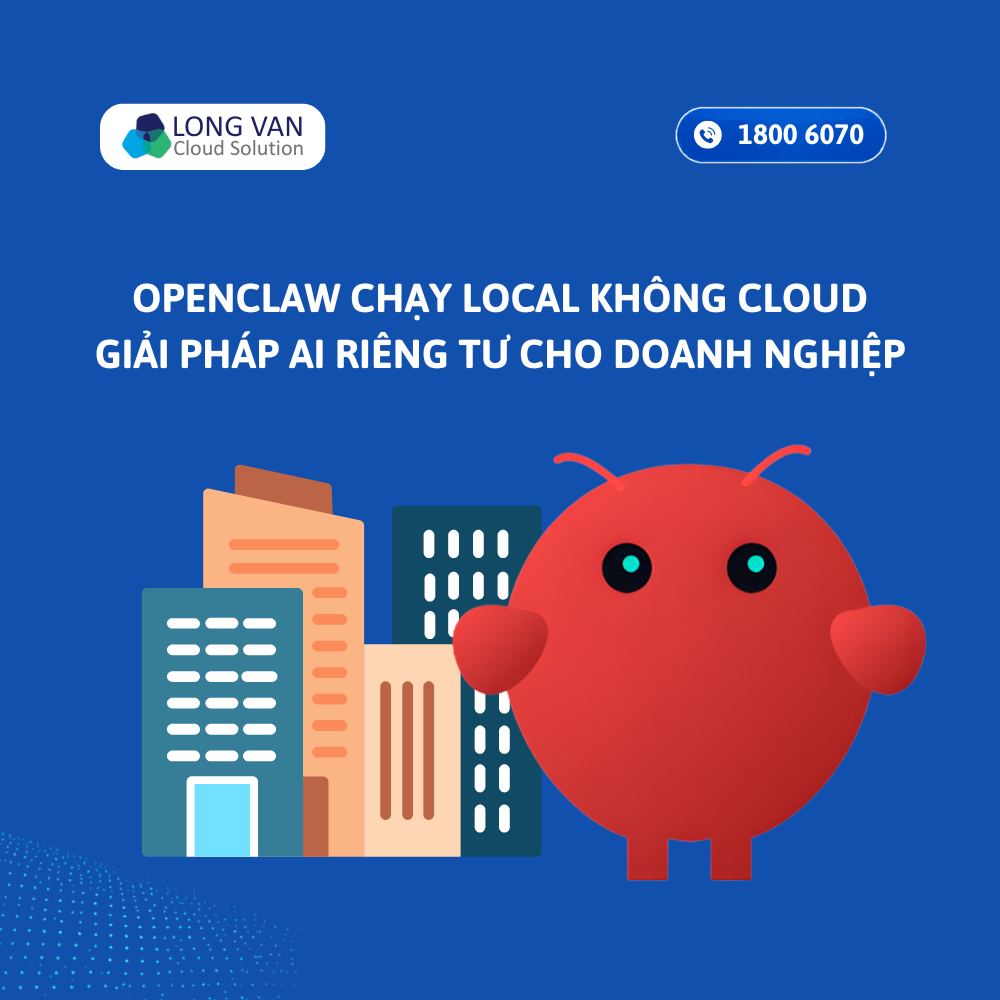 OpenClaw chạy Local không Cloud: Giải pháp AI riêng tư cho doanh nghiệp