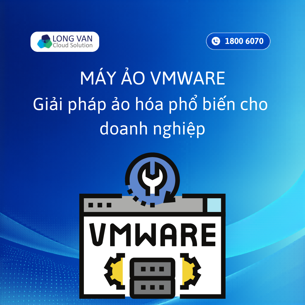 Máy ảo VMware là gì? Giải pháp ảo hóa phổ biến cho doanh nghiệp