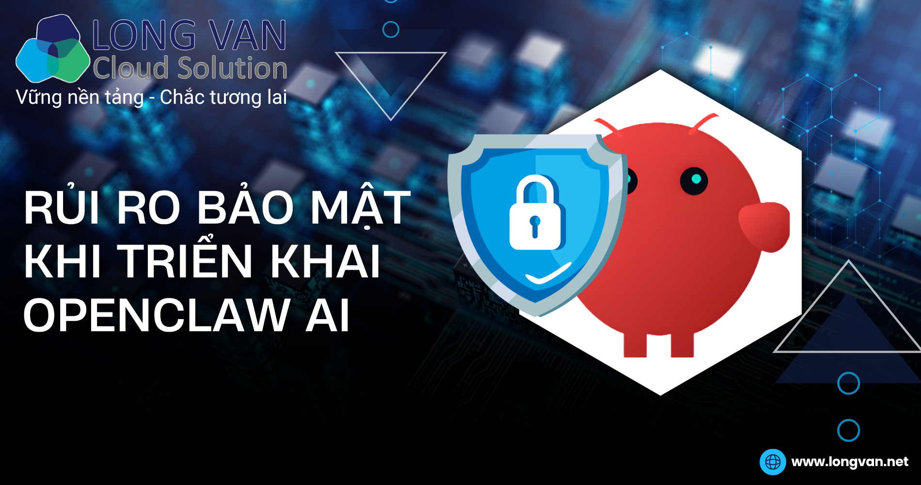 OpenClaw bảo mật rủi ro: Những vấn đề doanh nghiệp cần lưu ý khi triển khai AI Agent