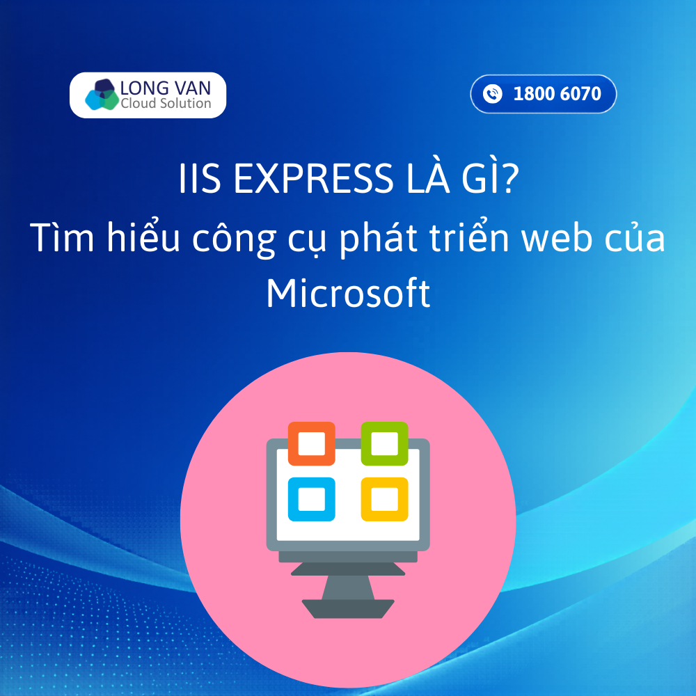 IIS Express là gì? Tìm hiểu công cụ phát triển web của Microsoft