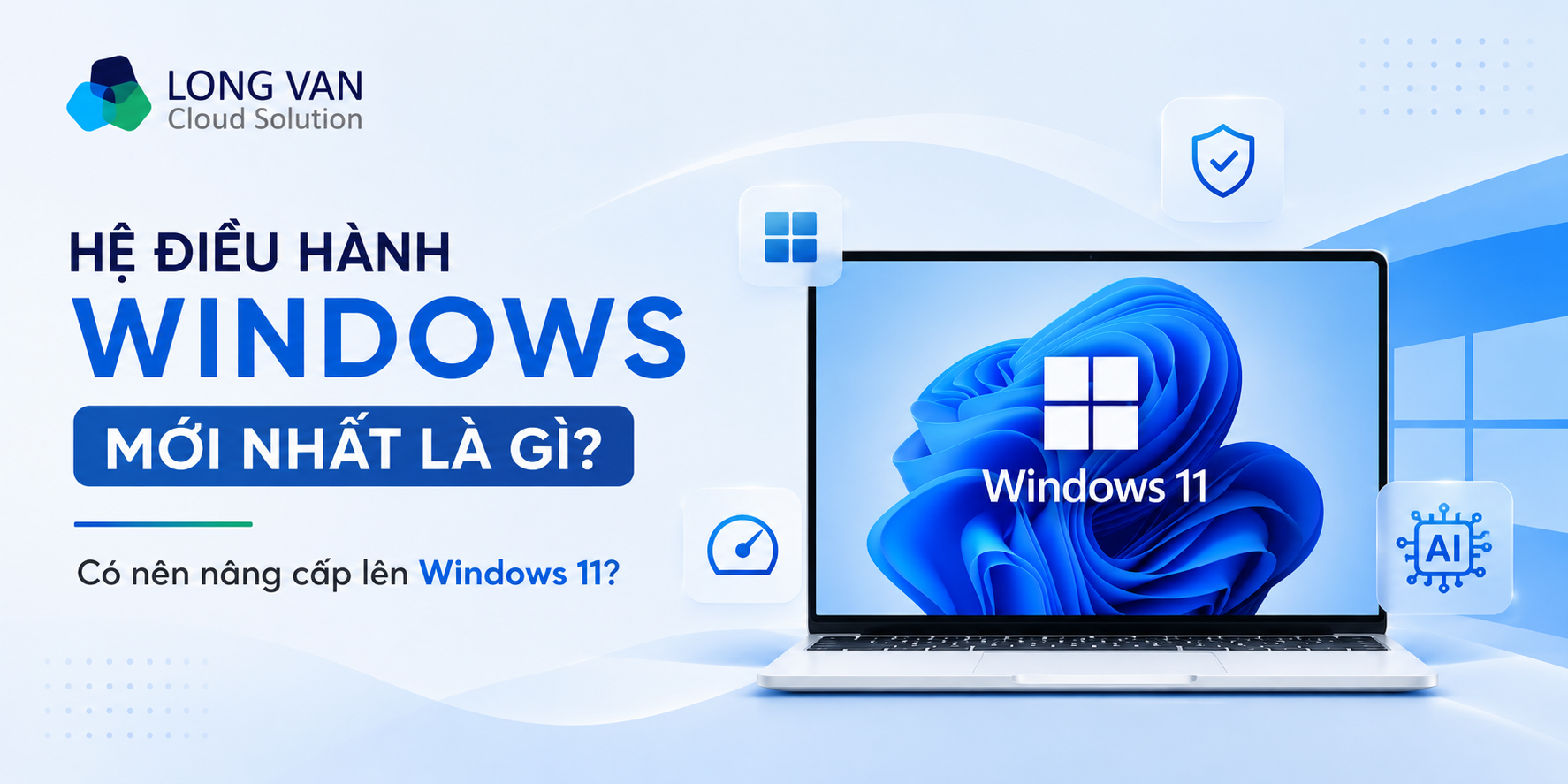 Hệ điều hành Windows mới nhất là gì? Có nên nâng cấp lên Windows 11?