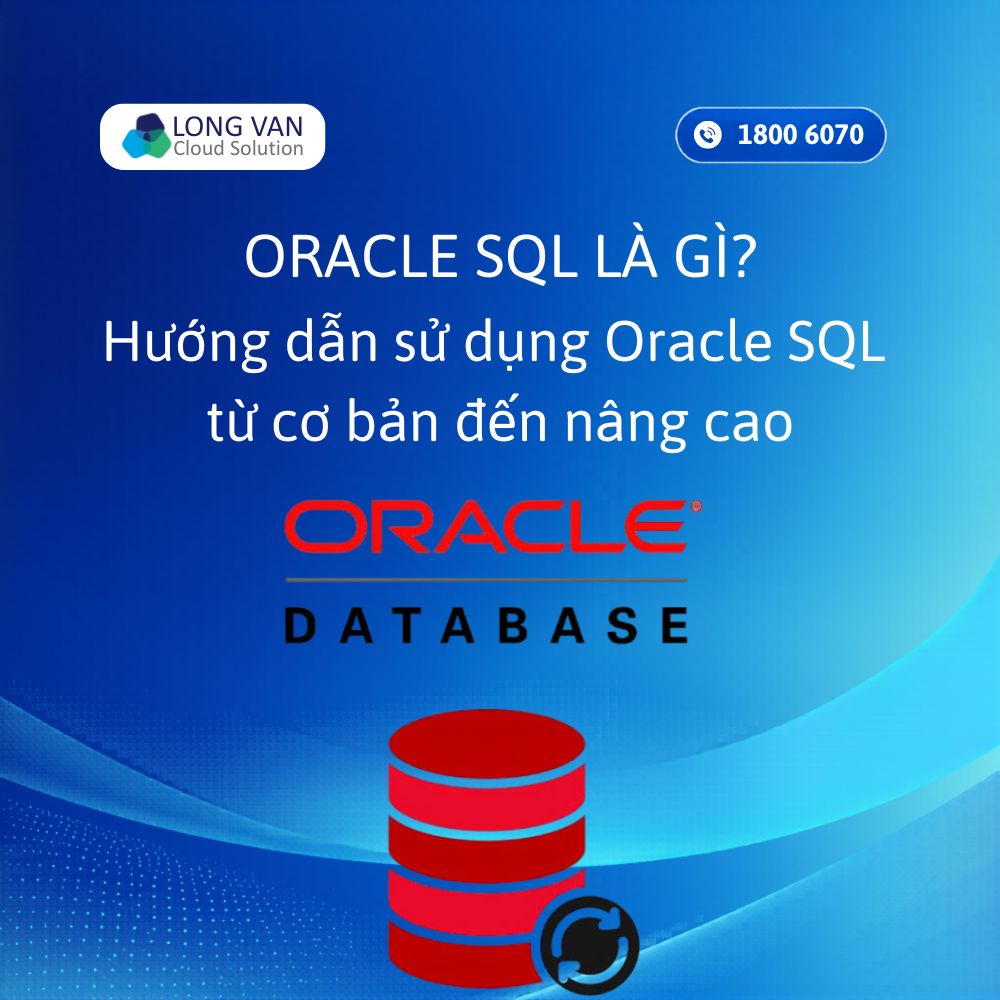 Oracle SQL là gì? Hướng dẫn sử dụng Oracle SQL từ cơ bản đến nâng cao