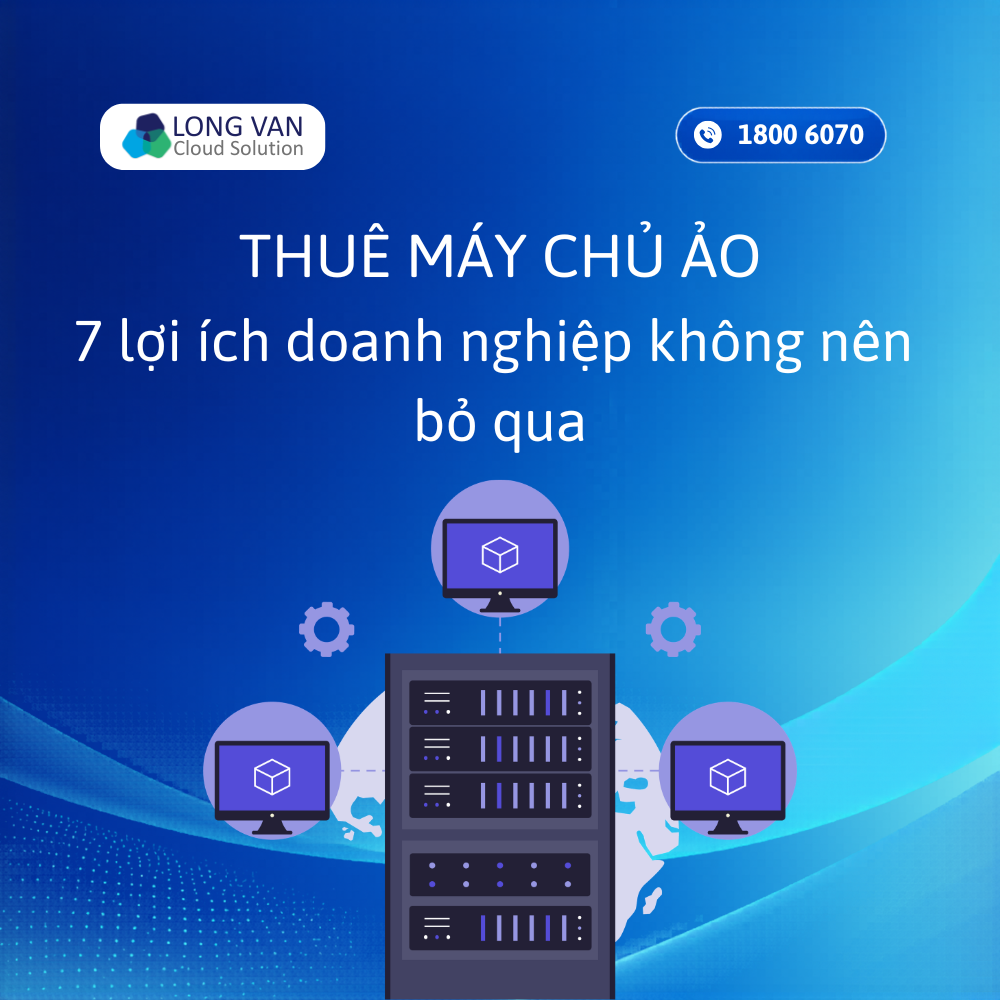 Thuê máy chủ ảo là gì? 7 lợi ích doanh nghiệp không nên bỏ qua