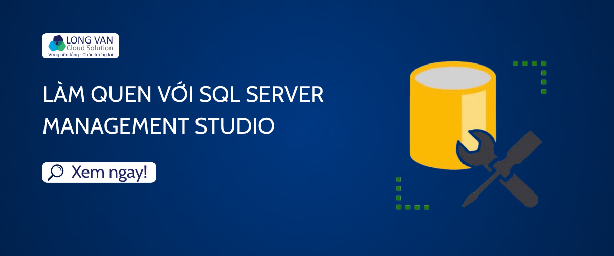Làm quen với SQL Server Management Studio (SSMS)