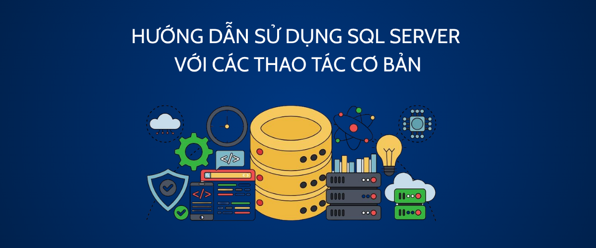 Hướng dẫn sử dụng SQL Server với các thao tác cơ bản