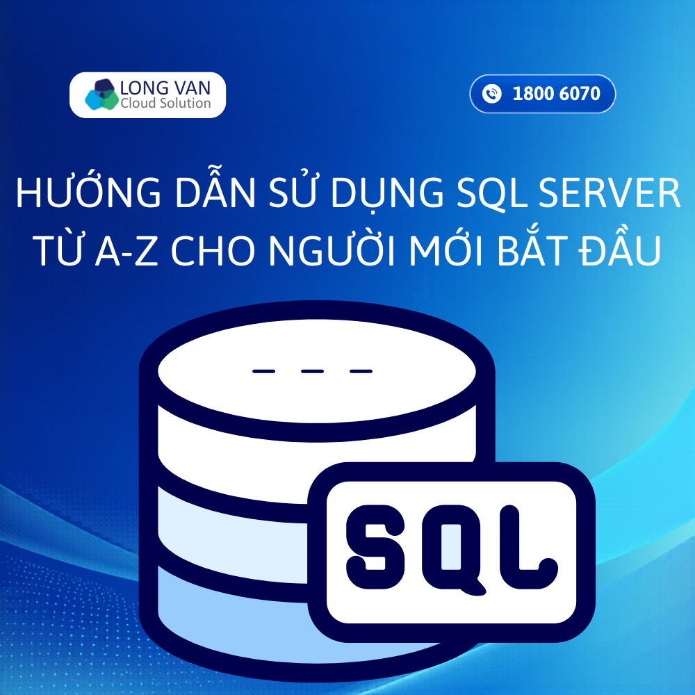 Hướng dẫn sử dụng SQL Server từ A-Z cho người mới bắt đầu