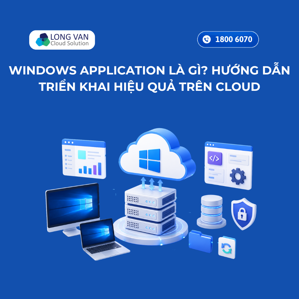 Windows Application là gì? Hướng dẫn triển khai hiệu quả trên Cloud
